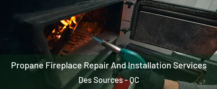  Propane Fireplace Repair And Installation Services Des Sources - QC