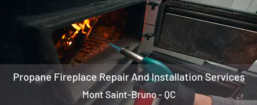  Propane Fireplace Repair And Installation Services Mont Saint-Bruno - QC
