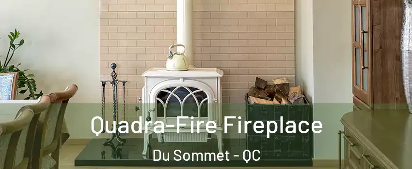  Quadra-Fire Fireplace Du Sommet - QC