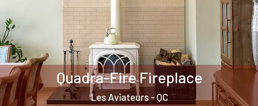  Quadra-Fire Fireplace Les Aviateurs - QC
