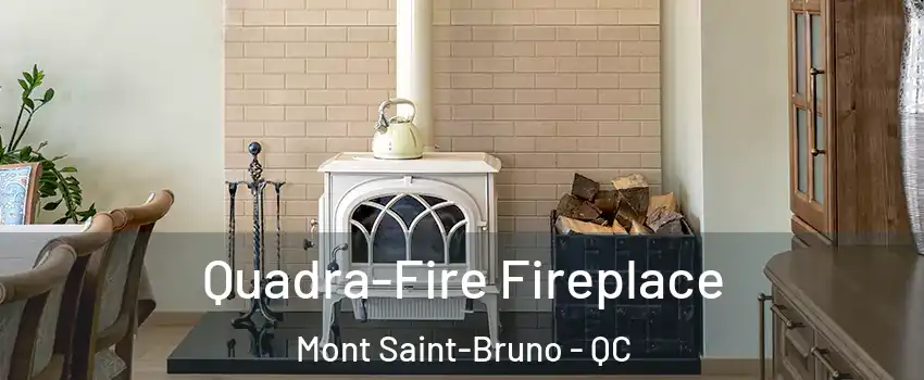  Quadra-Fire Fireplace Mont Saint-Bruno - QC