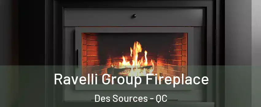  Ravelli Group Fireplace Des Sources - QC