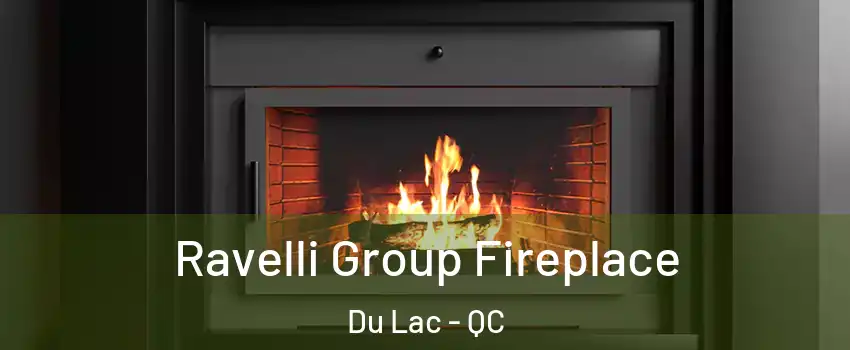  Ravelli Group Fireplace Du Lac - QC