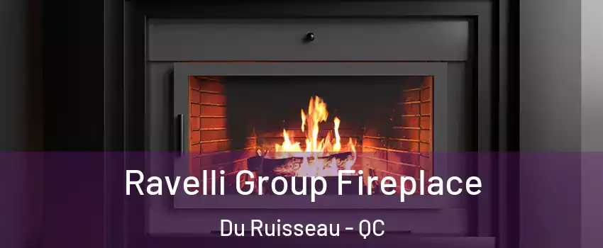  Ravelli Group Fireplace Du Ruisseau - QC