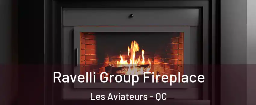  Ravelli Group Fireplace Les Aviateurs - QC
