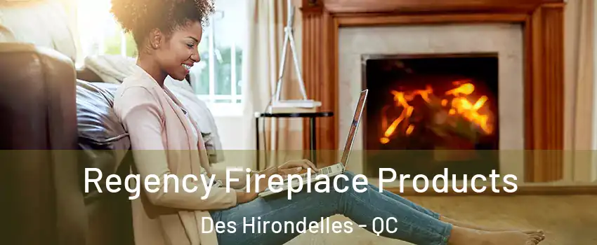  Regency Fireplace Products Des Hirondelles - QC
