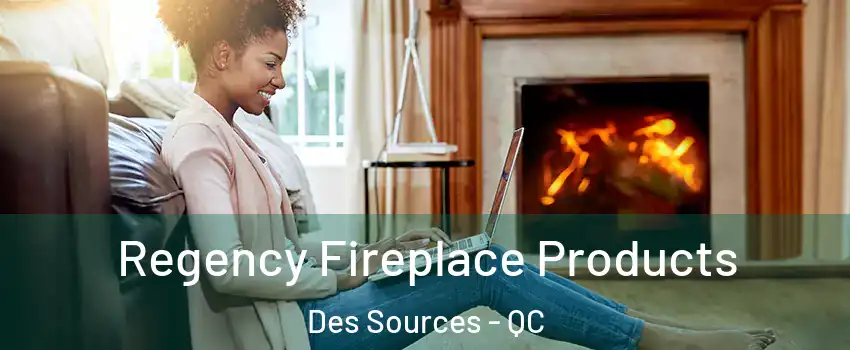  Regency Fireplace Products Des Sources - QC