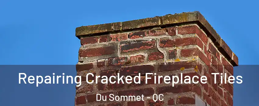  Repairing Cracked Fireplace Tiles Du Sommet - QC