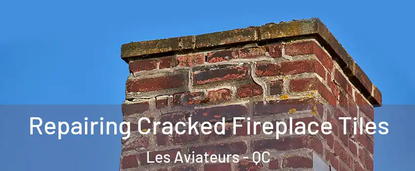  Repairing Cracked Fireplace Tiles Les Aviateurs - QC