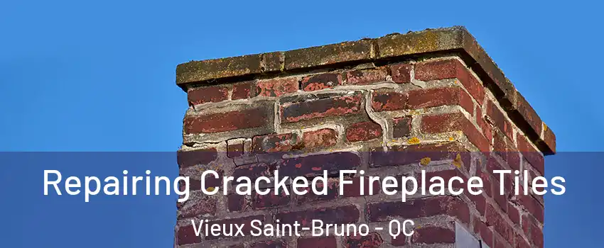  Repairing Cracked Fireplace Tiles Vieux Saint-Bruno - QC