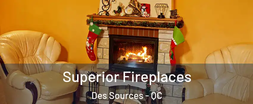  Superior Fireplaces Des Sources - QC