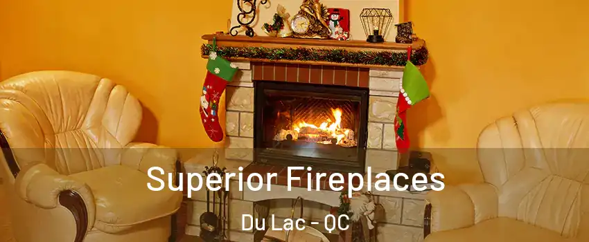  Superior Fireplaces Du Lac - QC