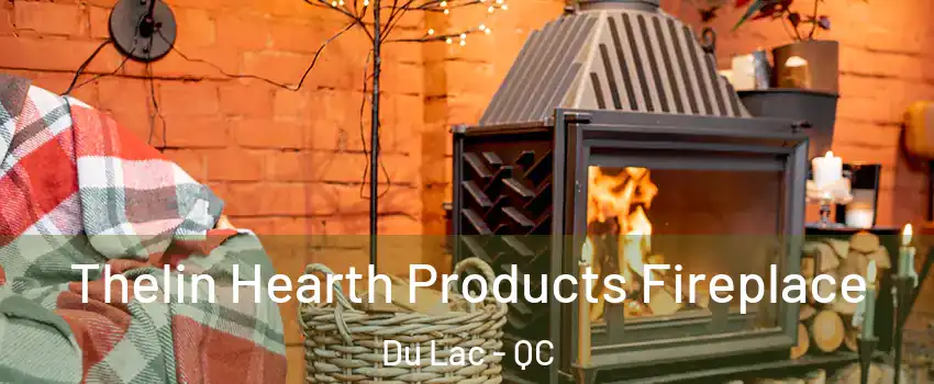  Thelin Hearth Products Fireplace Du Lac - QC