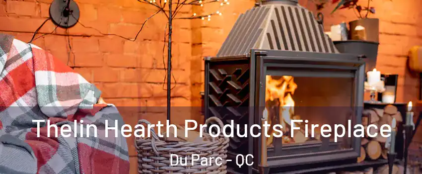  Thelin Hearth Products Fireplace Du Parc - QC
