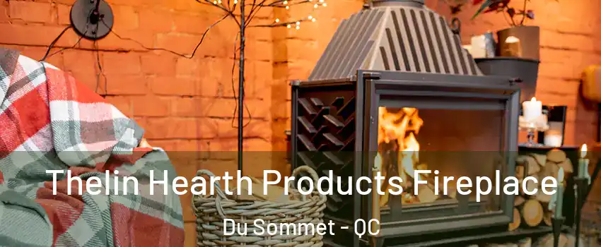  Thelin Hearth Products Fireplace Du Sommet - QC