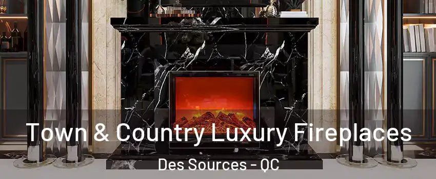  Town & Country Luxury Fireplaces Des Sources - QC
