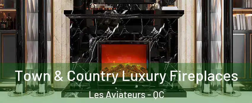  Town & Country Luxury Fireplaces Les Aviateurs - QC