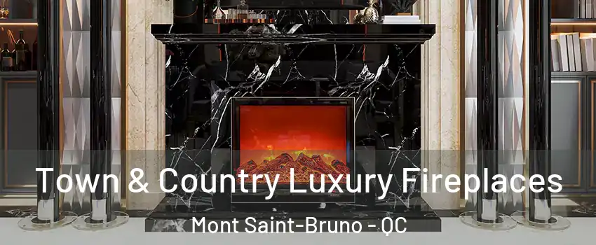  Town & Country Luxury Fireplaces Mont Saint-Bruno - QC
