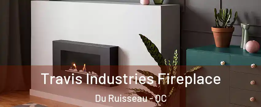  Travis Industries Fireplace Du Ruisseau - QC