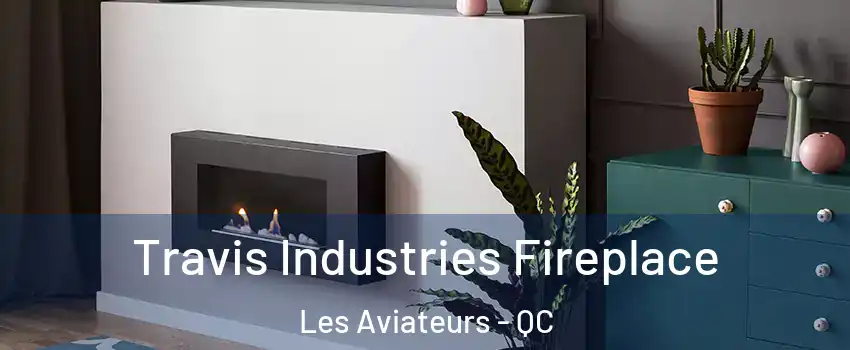 Travis Industries Fireplace Les Aviateurs - QC