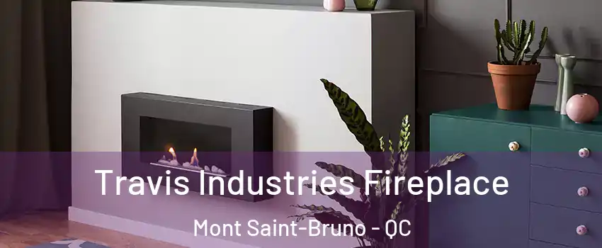  Travis Industries Fireplace Mont Saint-Bruno - QC