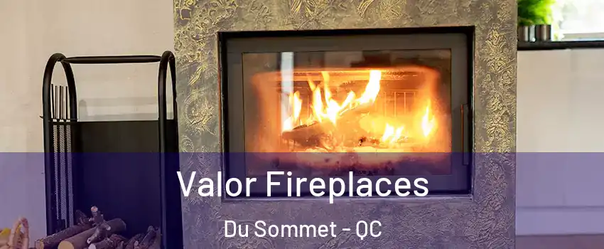  Valor Fireplaces Du Sommet - QC