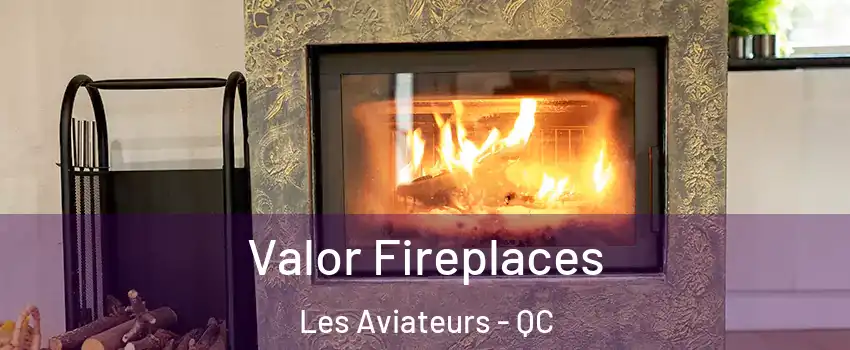  Valor Fireplaces Les Aviateurs - QC
