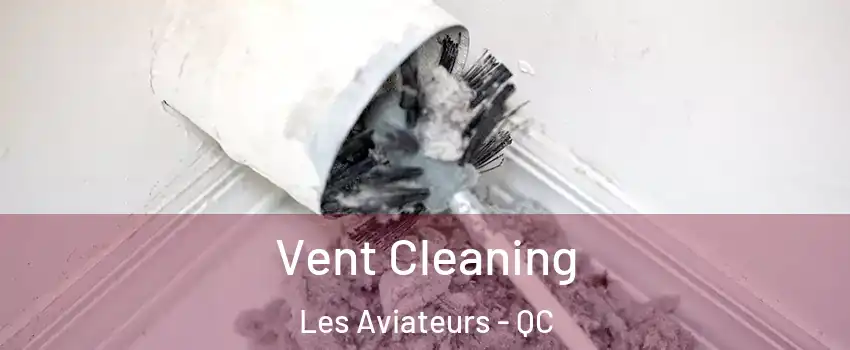  Vent Cleaning Les Aviateurs - QC