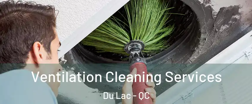  Ventilation Cleaning Services Du Lac - QC
