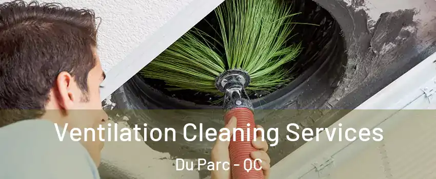  Ventilation Cleaning Services Du Parc - QC