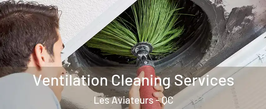  Ventilation Cleaning Services Les Aviateurs - QC