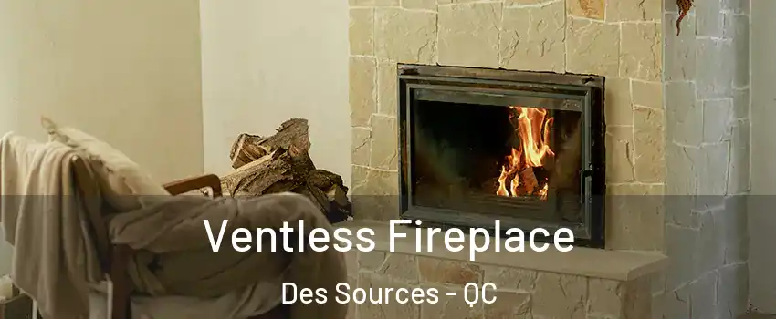  Ventless Fireplace Des Sources - QC