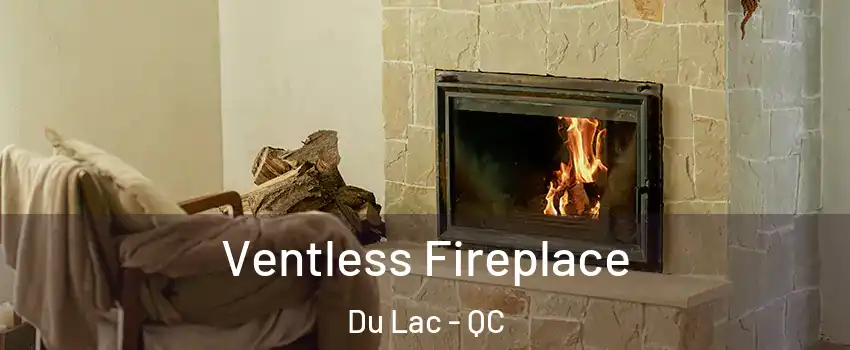 Ventless Fireplace Du Lac - QC