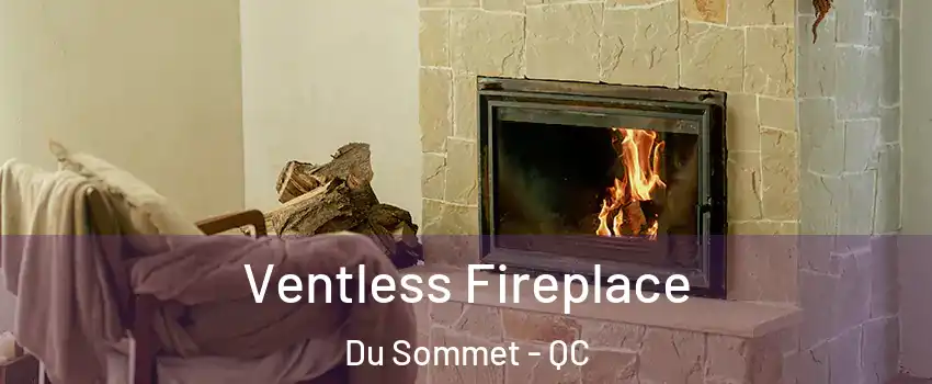  Ventless Fireplace Du Sommet - QC