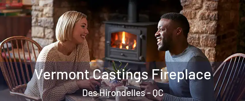  Vermont Castings Fireplace Des Hirondelles - QC