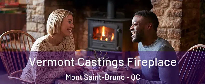  Vermont Castings Fireplace Mont Saint-Bruno - QC