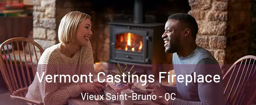  Vermont Castings Fireplace Vieux Saint-Bruno - QC