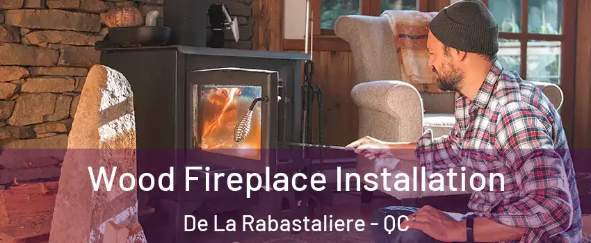  Wood Fireplace Installation De La Rabastaliere - QC