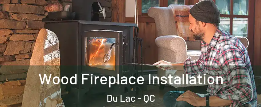  Wood Fireplace Installation Du Lac - QC