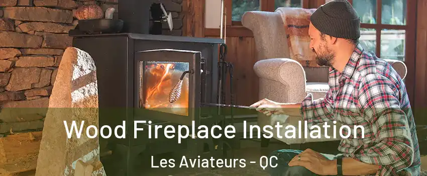  Wood Fireplace Installation Les Aviateurs - QC
