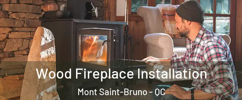  Wood Fireplace Installation Mont Saint-Bruno - QC