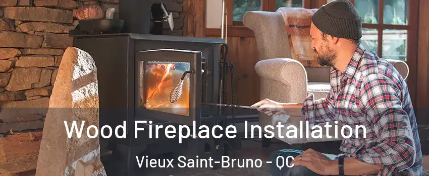  Wood Fireplace Installation Vieux Saint-Bruno - QC