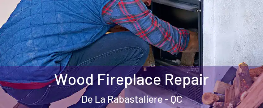  Wood Fireplace Repair De La Rabastaliere - QC