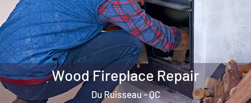  Wood Fireplace Repair Du Ruisseau - QC