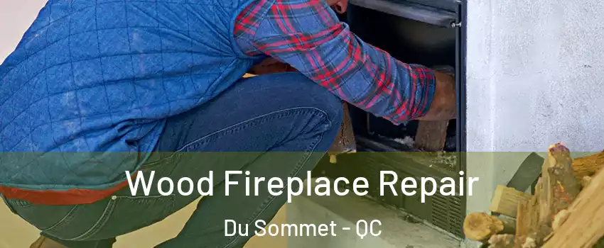  Wood Fireplace Repair Du Sommet - QC