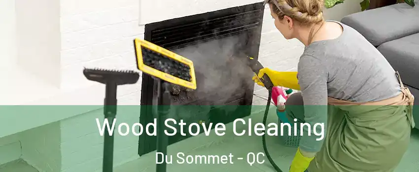  Wood Stove Cleaning Du Sommet - QC