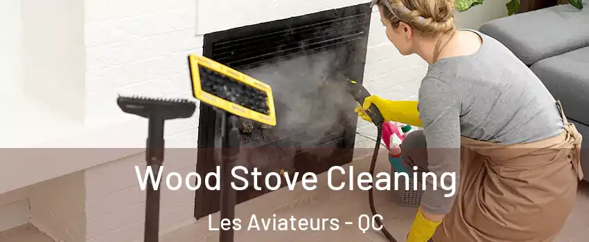 Wood Stove Cleaning Les Aviateurs - QC