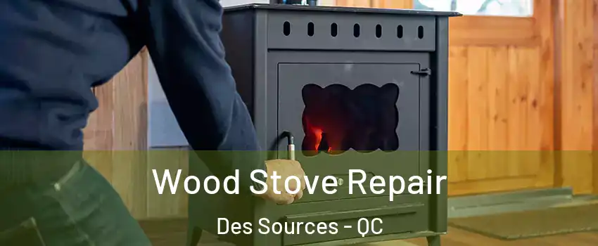  Wood Stove Repair Des Sources - QC