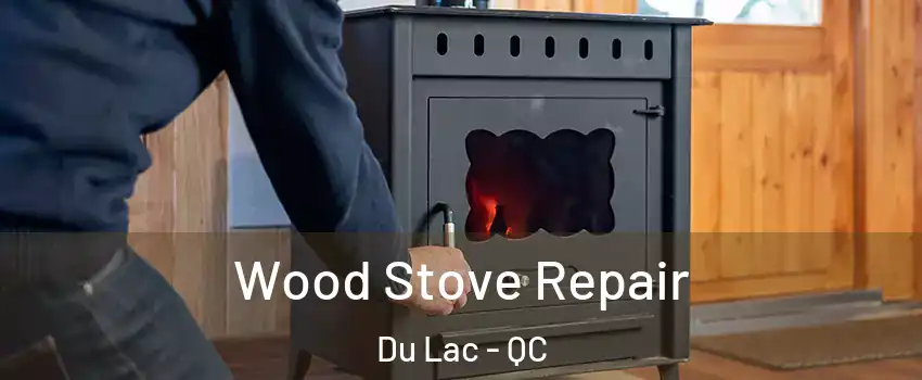  Wood Stove Repair Du Lac - QC