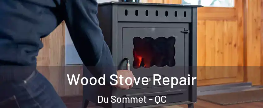  Wood Stove Repair Du Sommet - QC